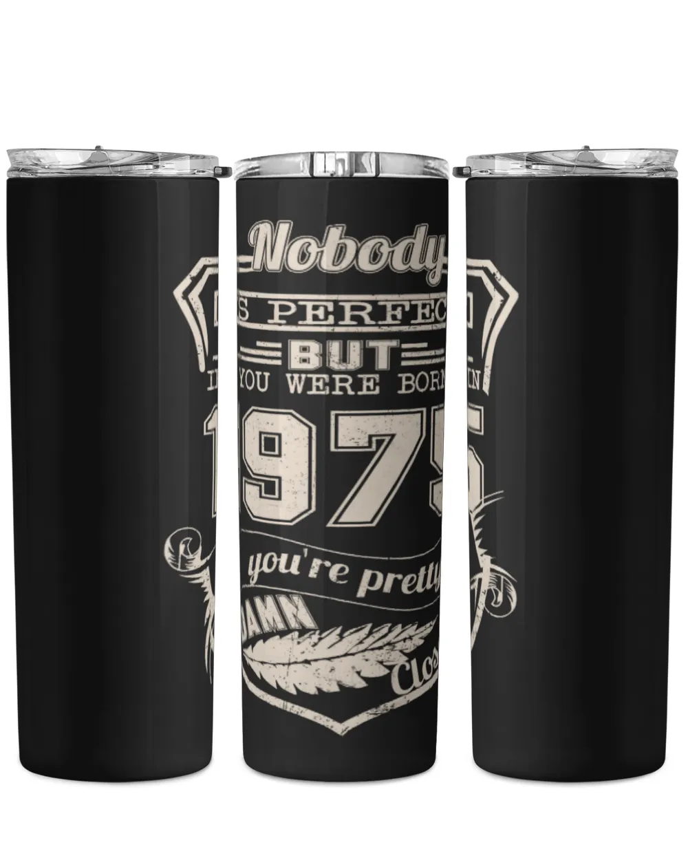 Nobody Is Perfect But If You Were Born In 1975 You're Pretty Damn Close USA59 Skinny Tumbler black 20oz