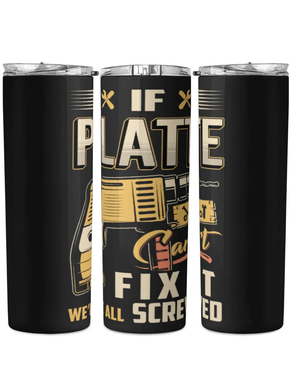 IF PLATTE CAN'T FIX IT WE'RE ALL SCREWED B3 Skinny Tumbler black 20oz