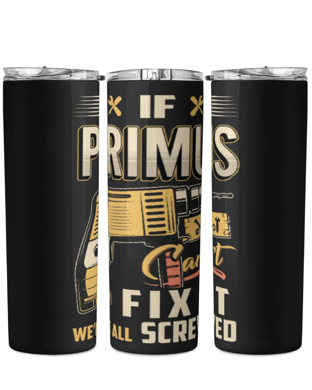 IF PRIMUS CAN'T FIX IT WE'RE ALL SCREWED B3 Skinny Tumbler black 20oz