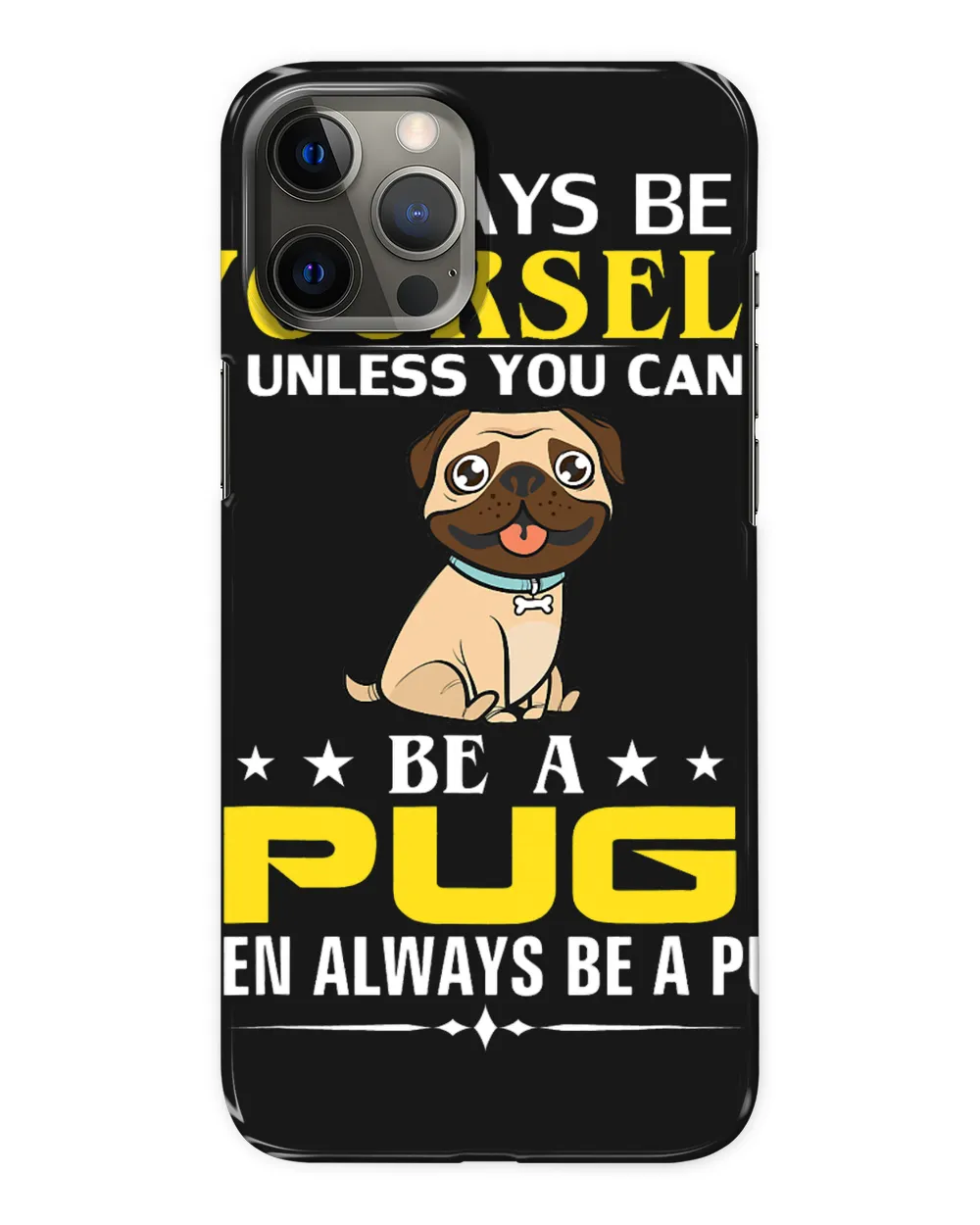 Always Be Yourself Unless You Can Be A Pug Funny Pet Gift