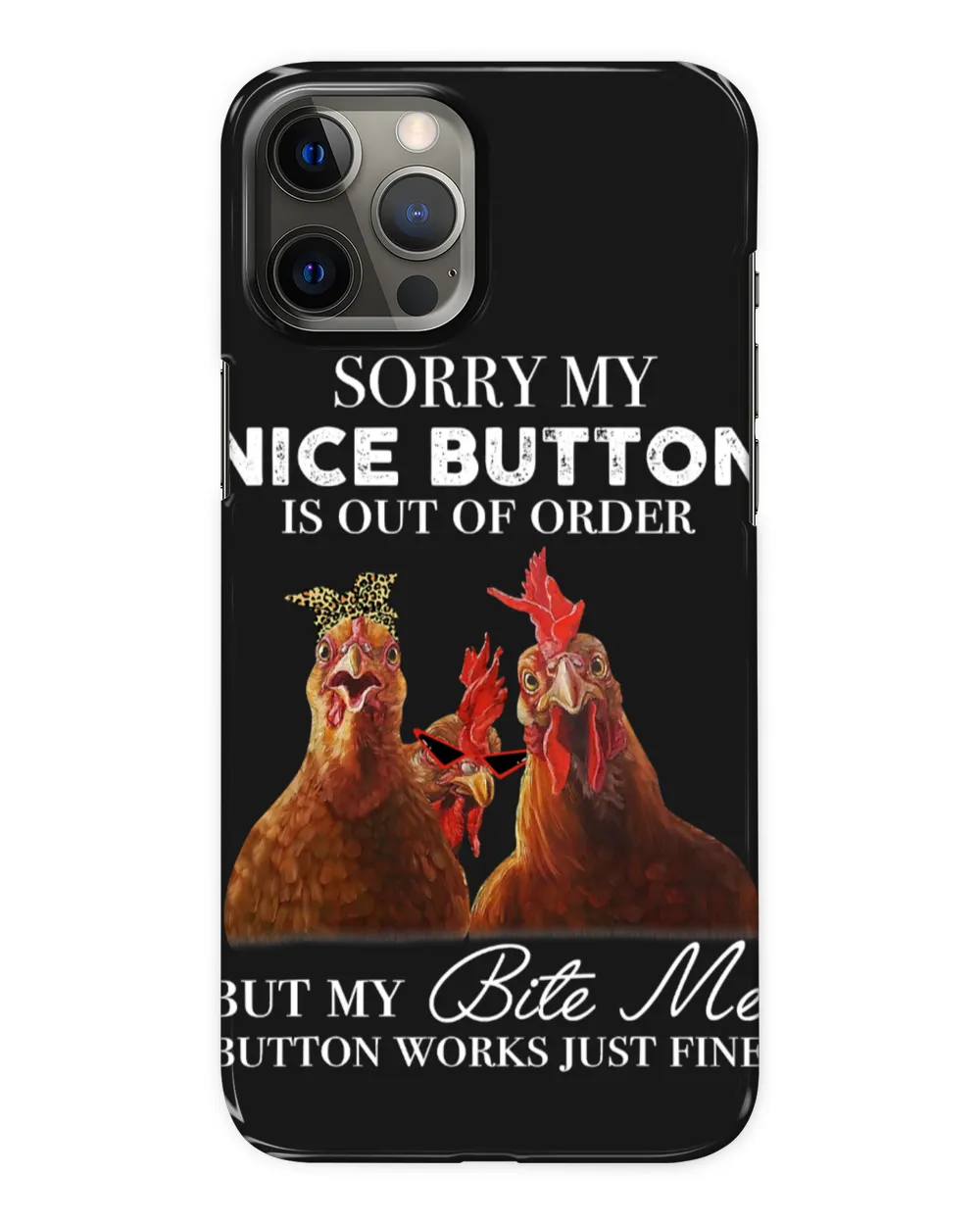 Chicken Sorry My Nice Button Is Out Of Order But My Bite Me 110 Hen Rooster