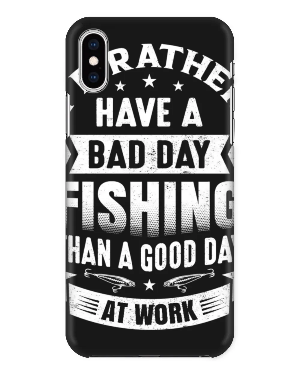 I'd Rather Have A Bad Day Fishing Than A Good Day At Work Fishing