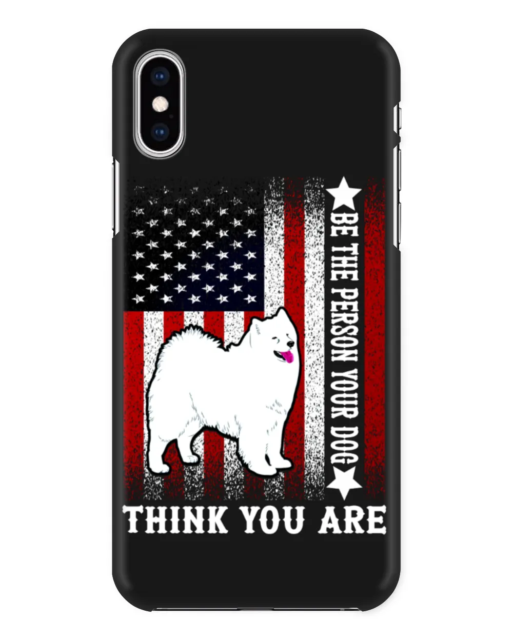 Samoyed Dog-Be The Person Your Dog Thank You Are