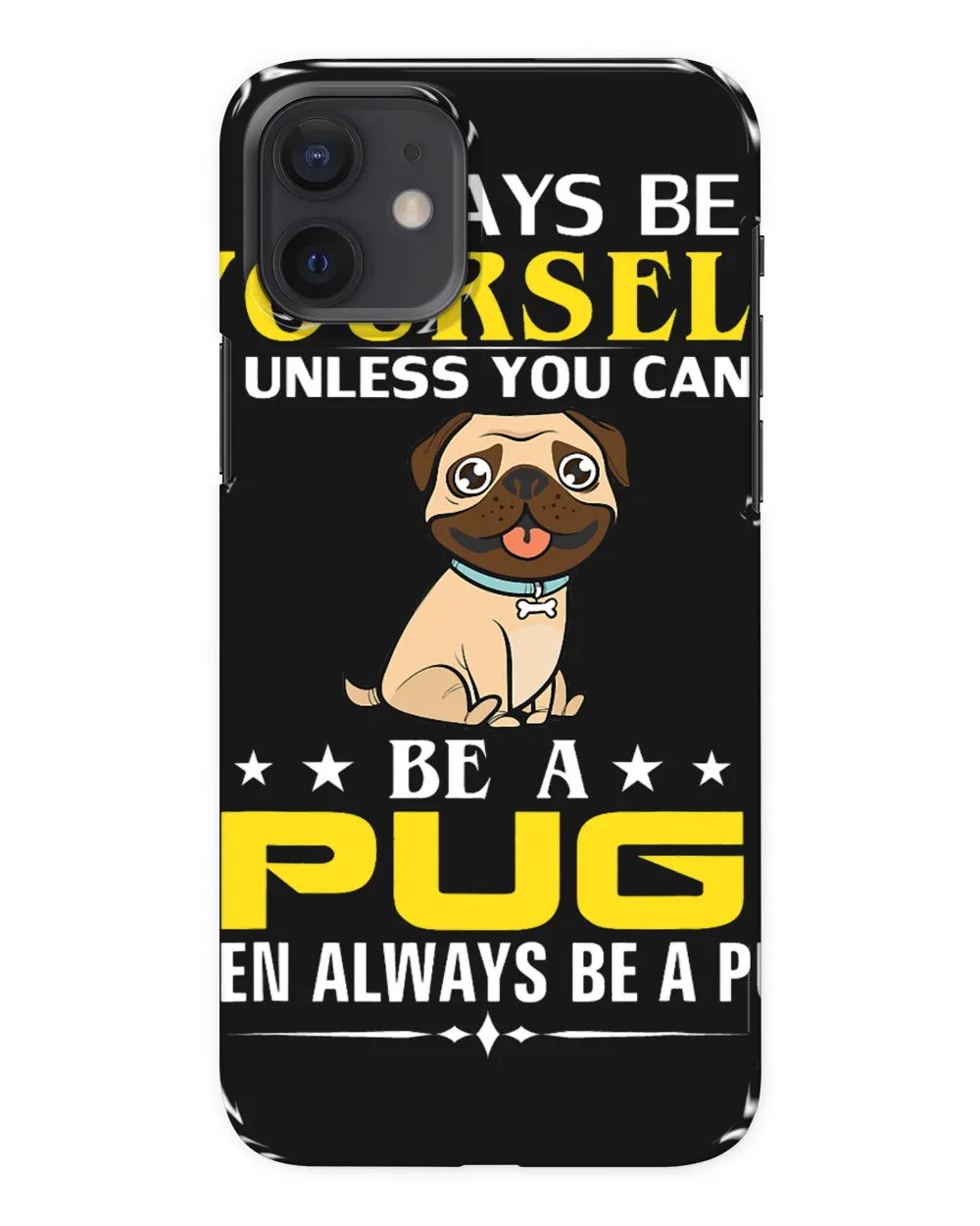Always Be Yourself Unless You Can Be A Pug Funny Pet Gift