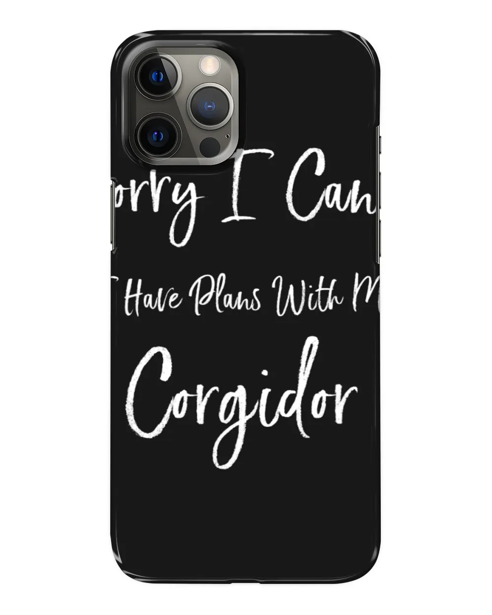 Welsh Corgi Sorry I Cant I Have Plans With My Corgidor Funny Dog Corgis