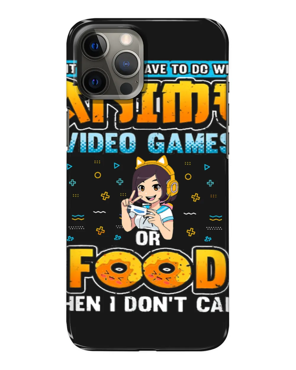 funny If Its Not Anime Video Games Or Food I Dont Care Girl