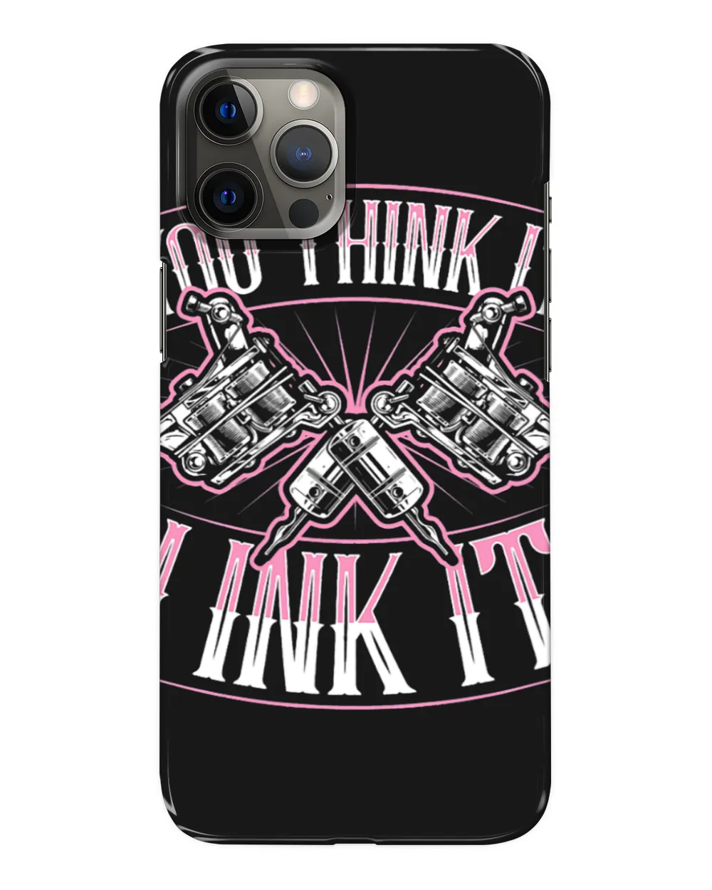 Tattoo Ink You Think It I Ink It Funny Cute Professional Tattoo Artist 1