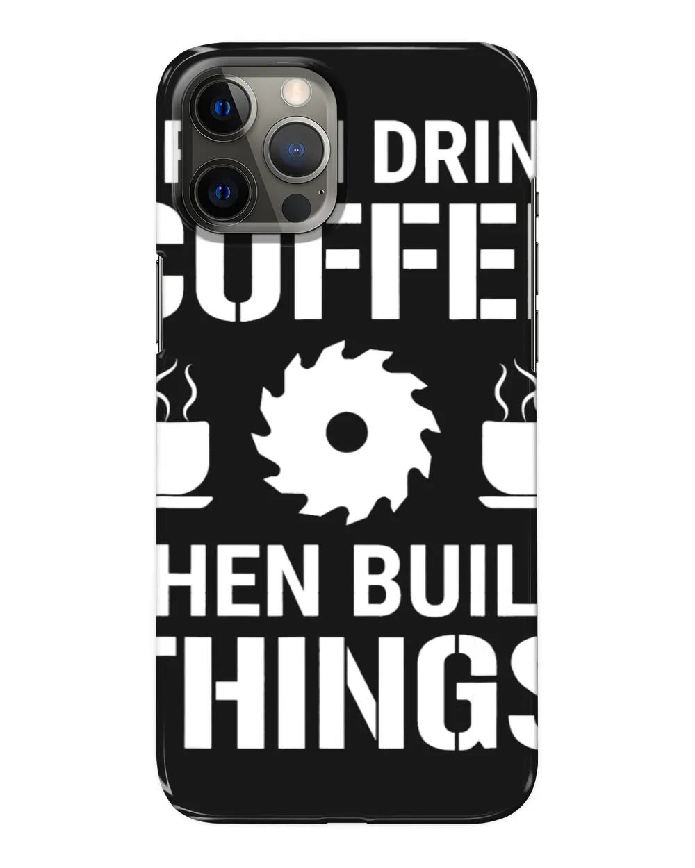 First I Drink Coffee Then Build Things Carpenter Woodworking