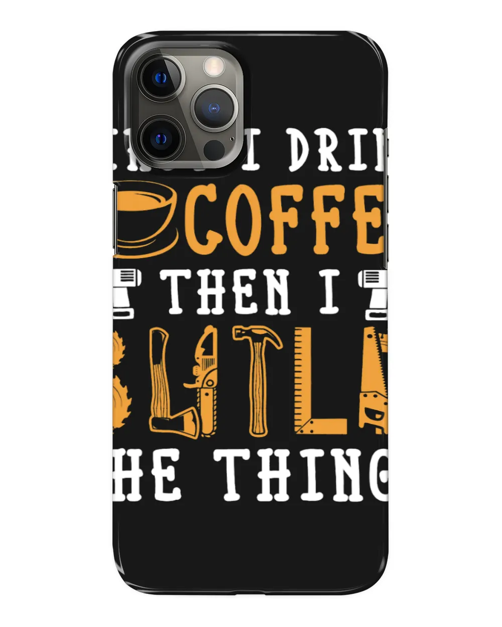 First I Drink Coffee Then I Build The Things Funny Gift