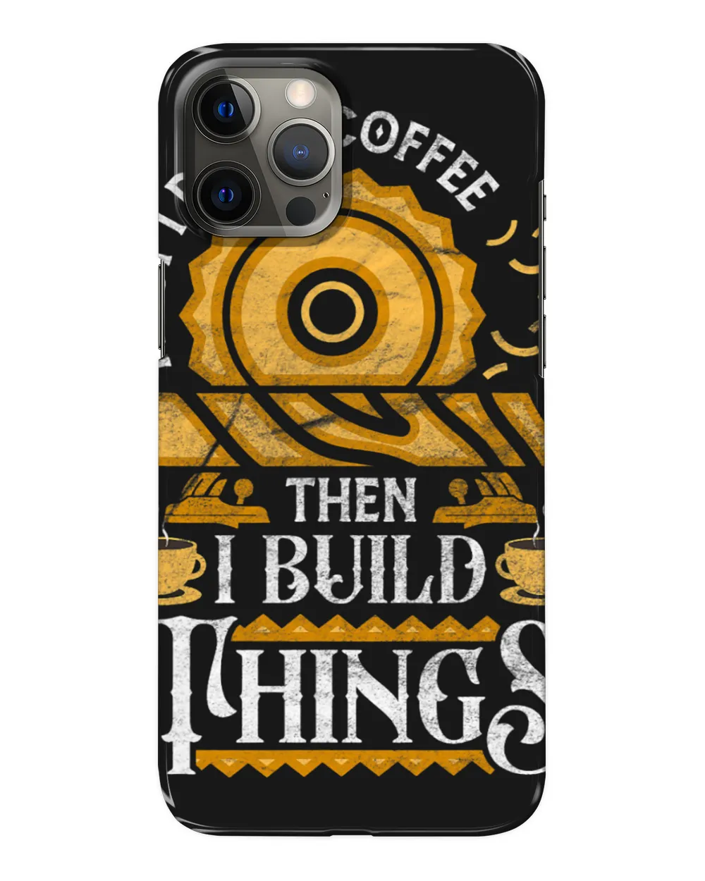 First I Drink Coffee Then I Build Things Funny Woodworker