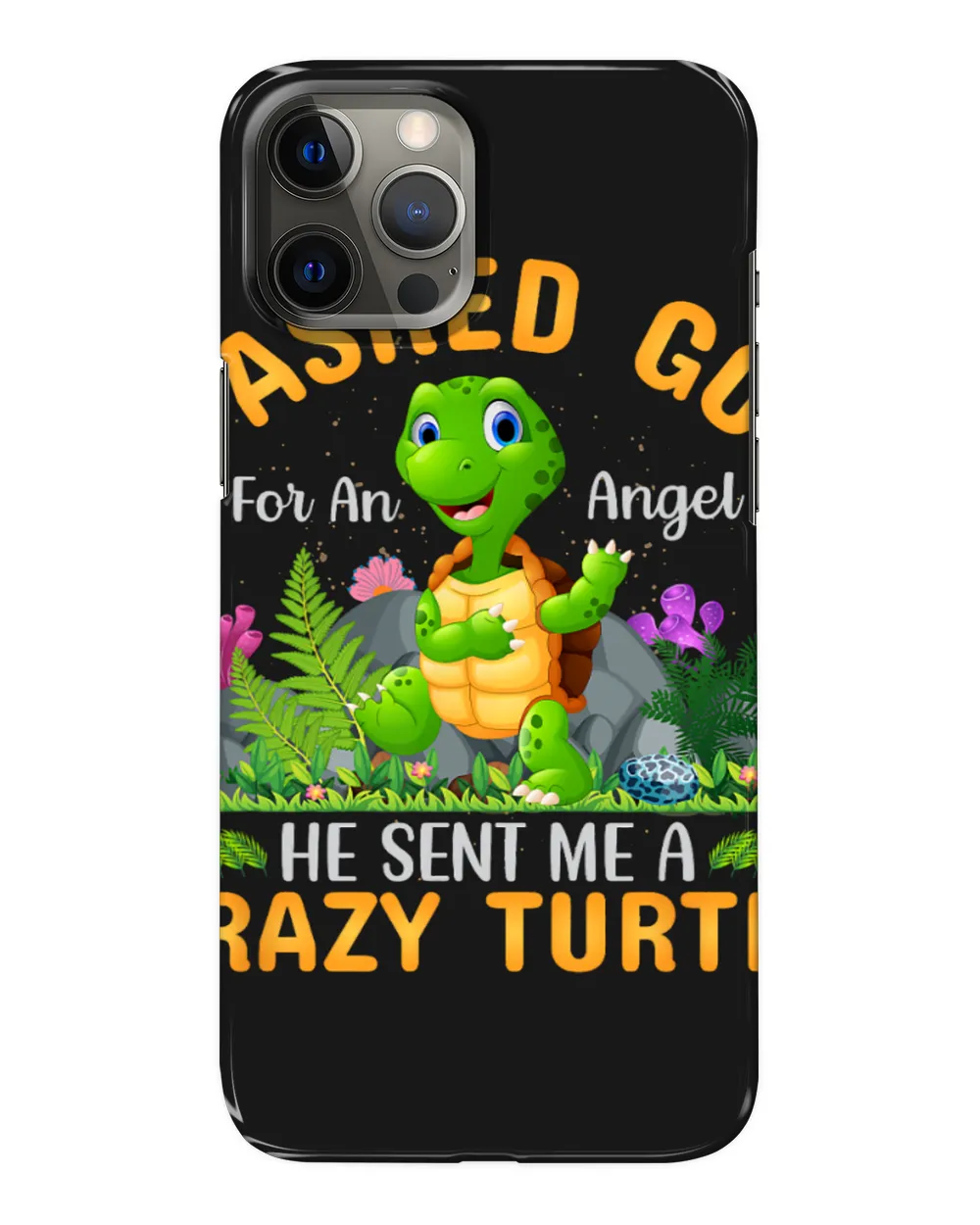 Turtle Lover I Asked God For An Angel He Sent Me A Crazy Turtle