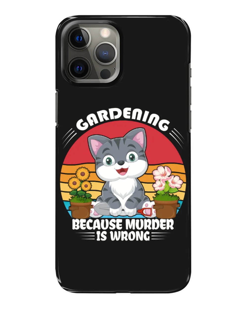 Happy Gardening Cat Because Murder Is Wrong