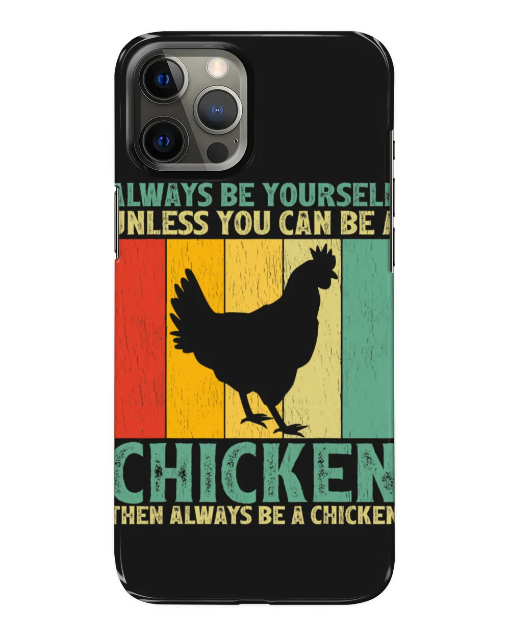 Chicken Vintage Always Be Yourself Unless You Can Be A Chicken 152 Hen Rooster