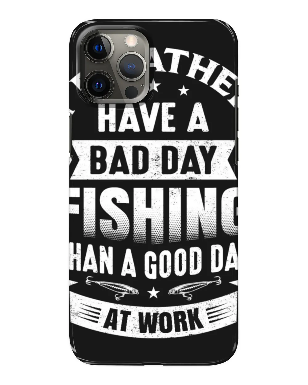 I'd Rather Have A Bad Day Fishing Than A Good Day At Work Fishing