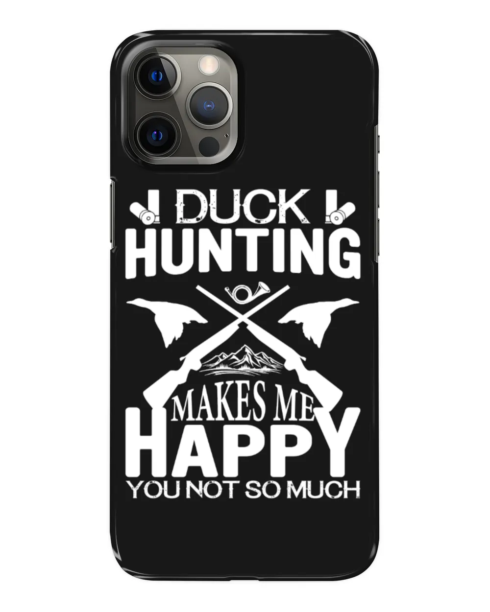 Hunting Duck Hunting Makes Me Happy You Not So Much
