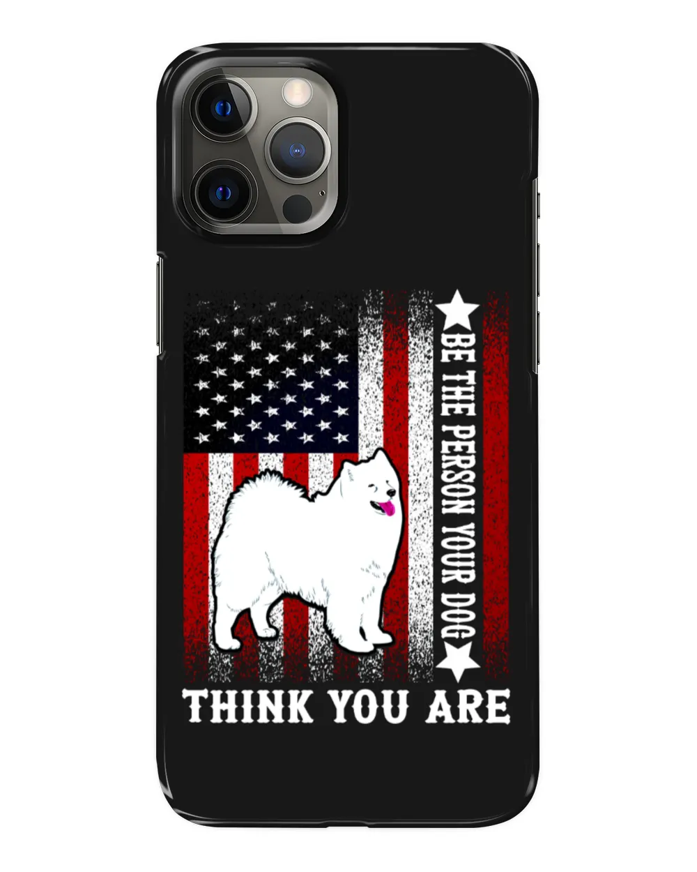 Samoyed Dog-Be The Person Your Dog Thank You Are