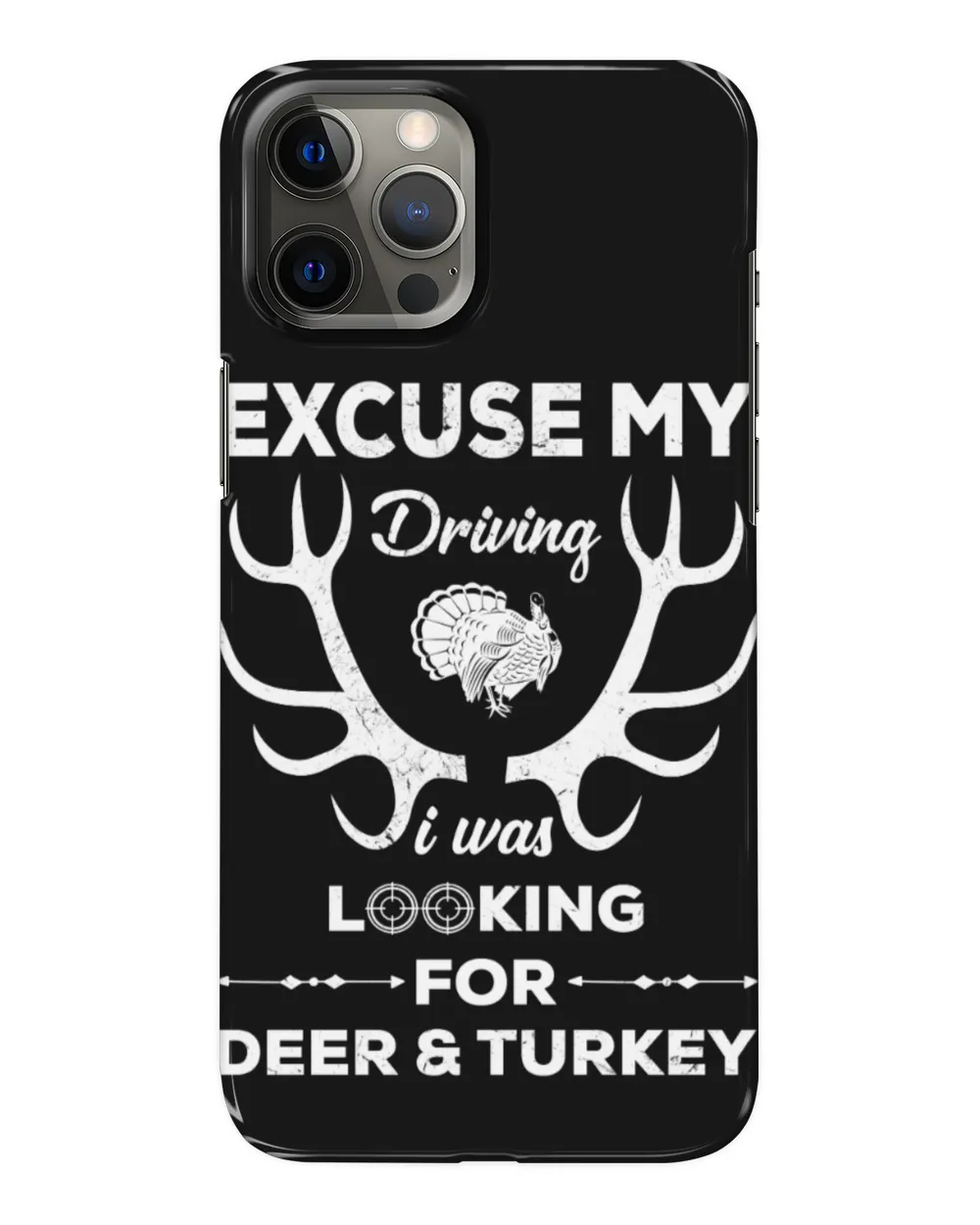 Excuse My Driving I Was Look For Deer & Turkey