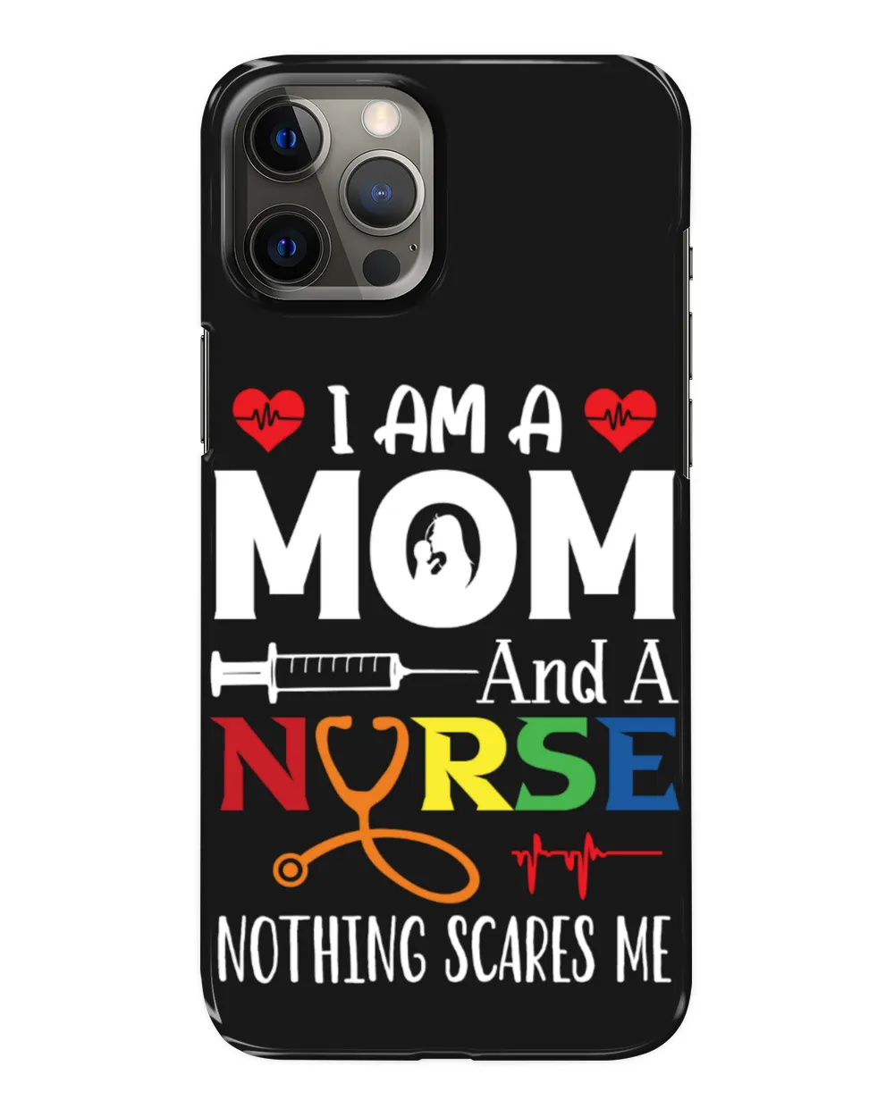 I Am A Mom And A Nurse Nothing Scares Me