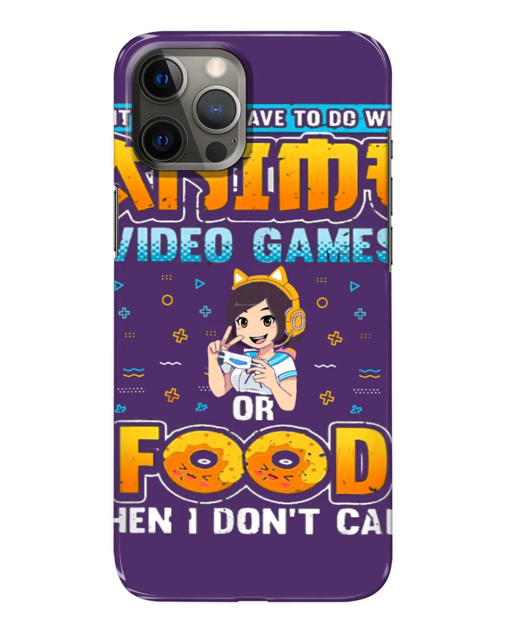 funny If Its Not Anime Video Games Or Food I Dont Care Girl