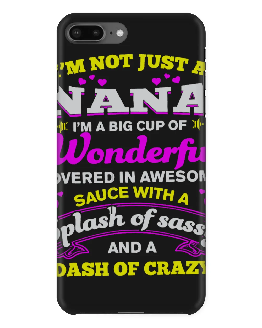 Im Not Just A Nana Im A Big Cup Of Wonderful Sassy Crazy