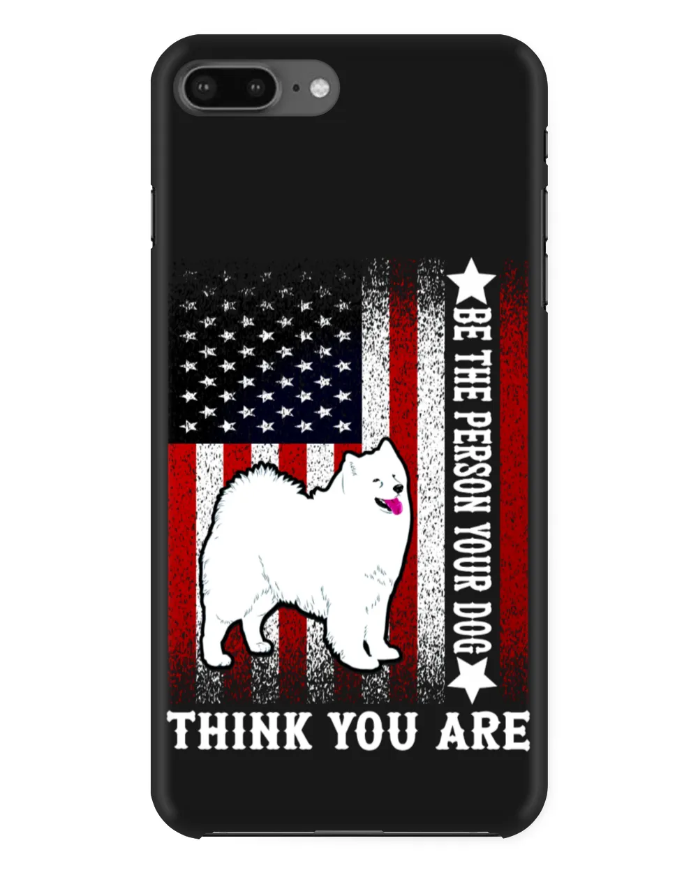 Samoyed Dog-Be The Person Your Dog Thank You Are