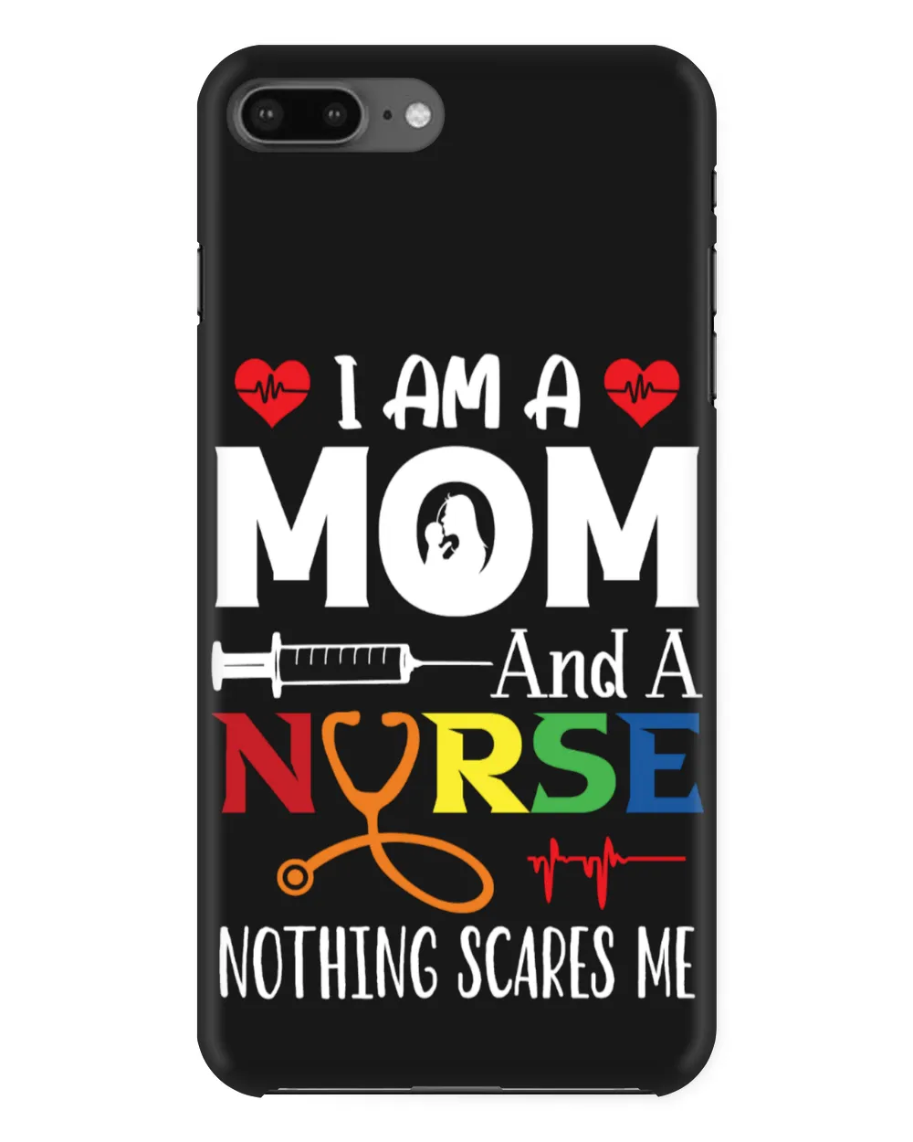 I Am A Mom And A Nurse Nothing Scares Me