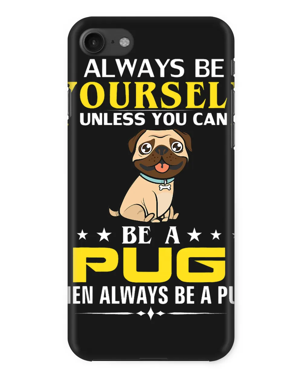Always Be Yourself Unless You Can Be A Pug Funny Pet Gift