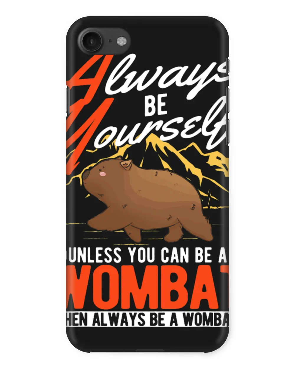 Always be yourself Unless you can be a Wombat 22