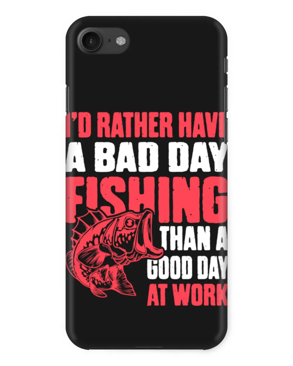 I'd Rather Have A Bad Day Fishing Than A Good Day At Work