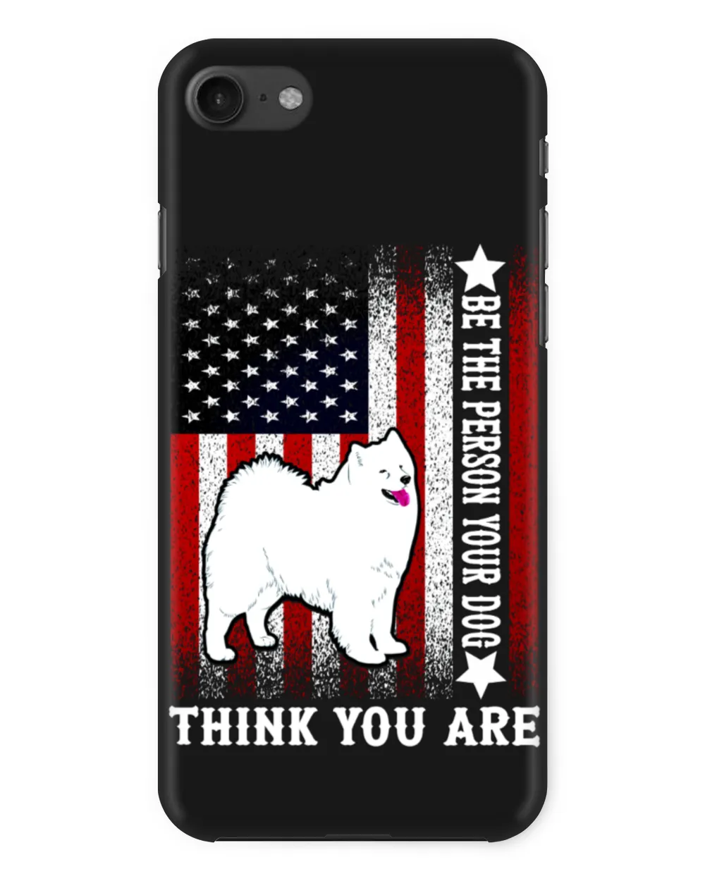 Samoyed Dog-Be The Person Your Dog Thank You Are