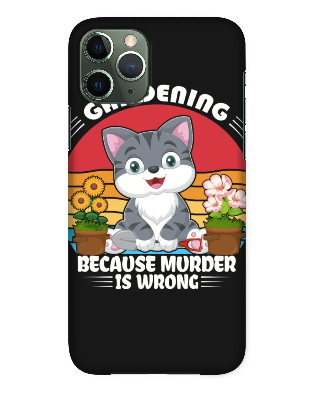 Happy Gardening Cat Because Murder Is Wrong