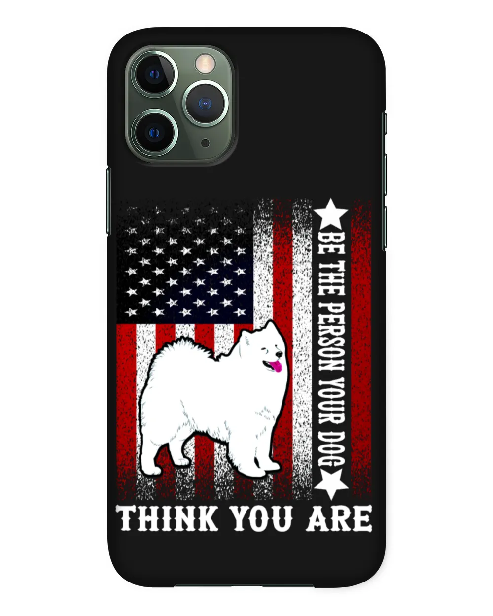 Samoyed Dog-Be The Person Your Dog Thank You Are