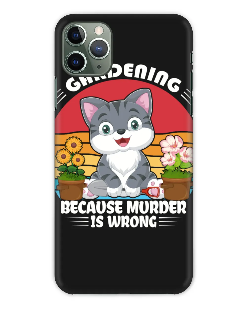 Happy Gardening Cat Because Murder Is Wrong