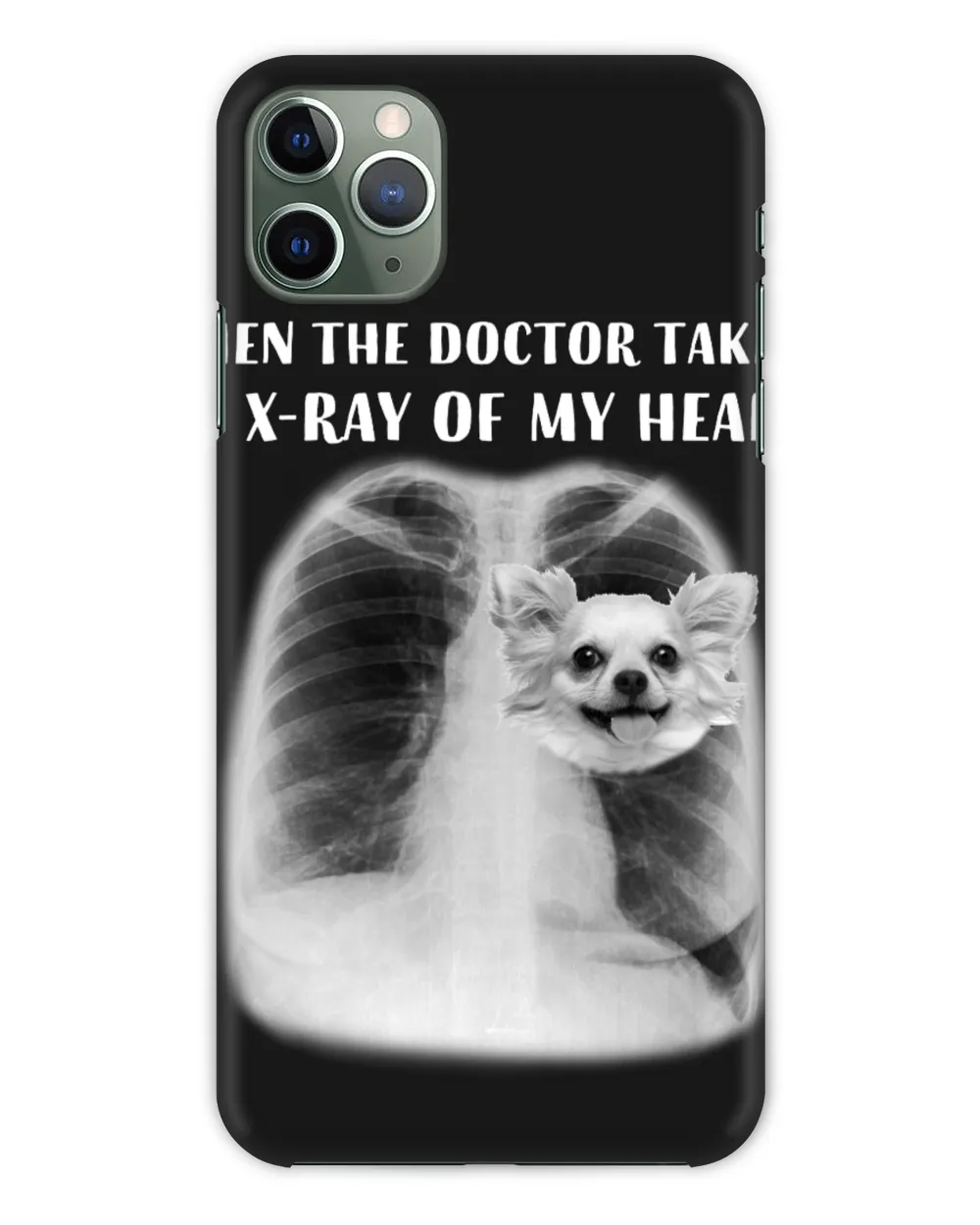 When The Doctor Takes An X-Ray Of My Heart Chihuahua