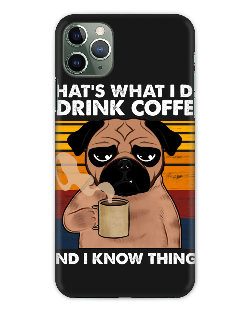 That's What I Do I Drink Coffee And I Know Things