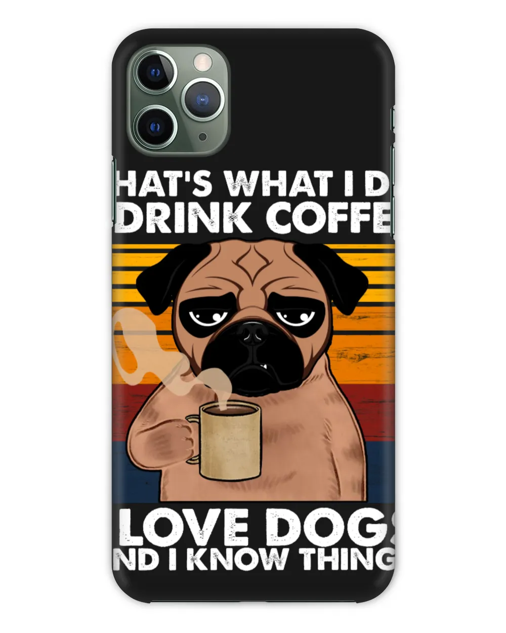 That's What I Do I Drink Coffee I Love Dogs And I Know Things