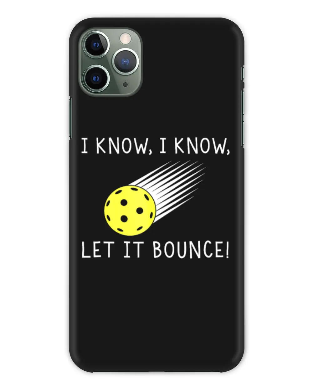 I Know I Know Let It Bounce Funny Pickleball Saying