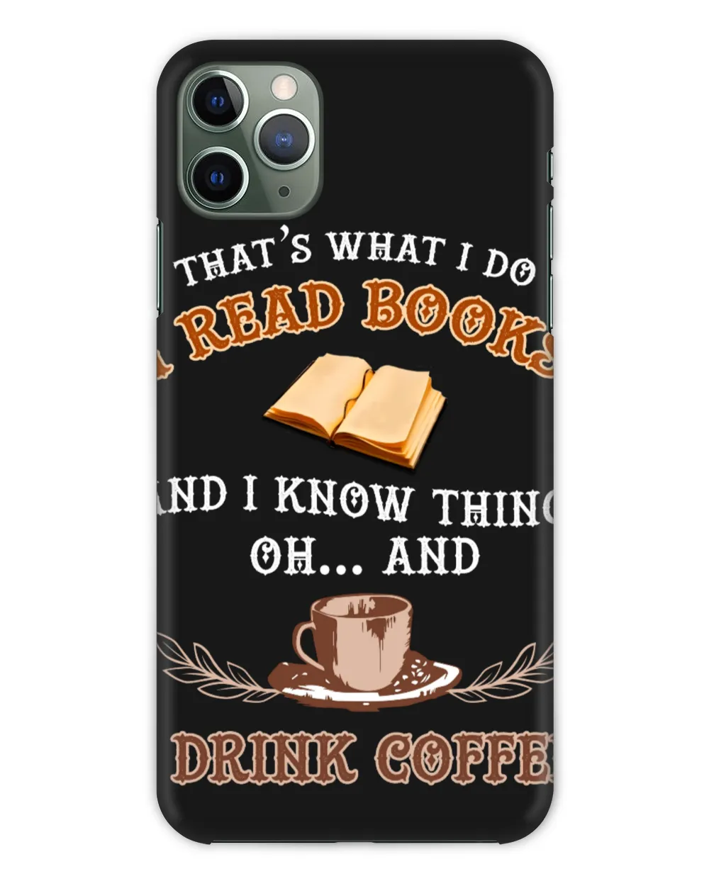 That's What I Do I Read Books And I Know Things Oh And I Drink Coffee