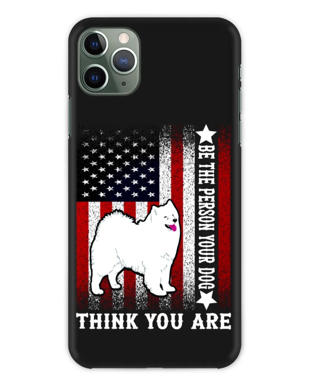 Samoyed Dog-Be The Person Your Dog Thank You Are