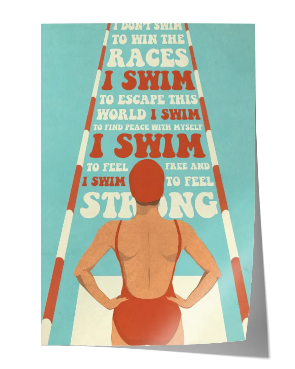 I don't swim to win the races Satin Portrait Poster white 12x18in