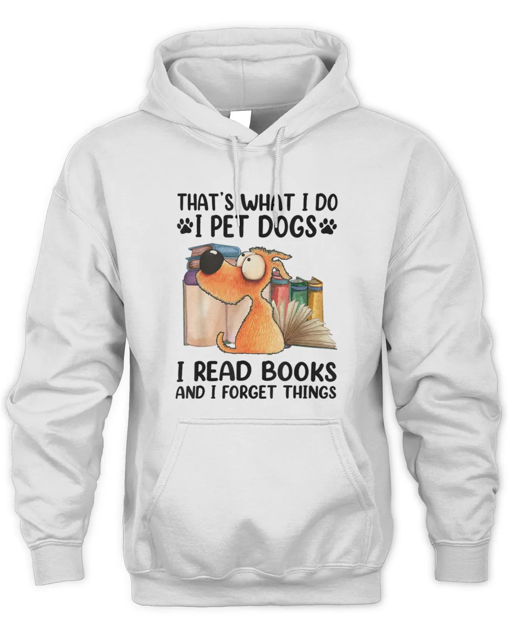 That's What I Do I Pet Dogs I Read Books And I Forget Things