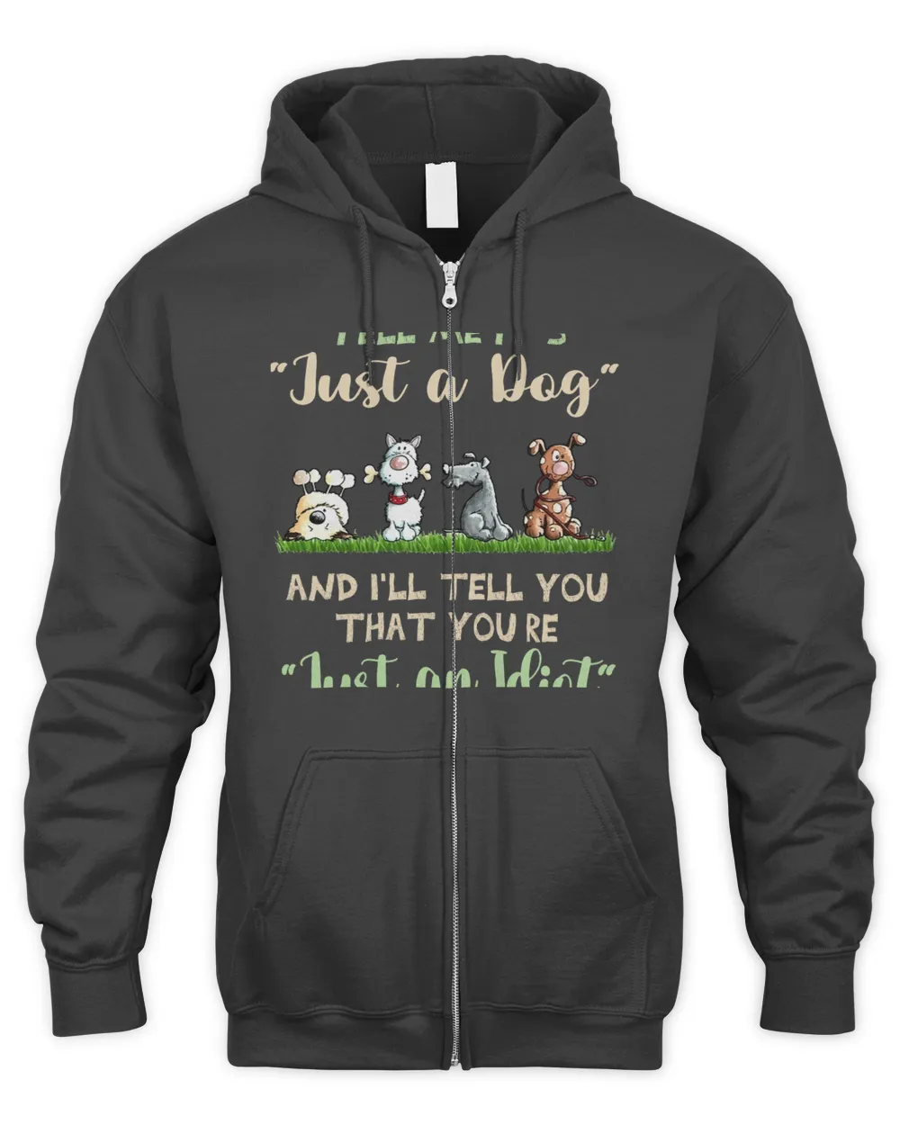 Tell Me It's Just A Dog And I'll Tell You That You're Just An Idiot Sale