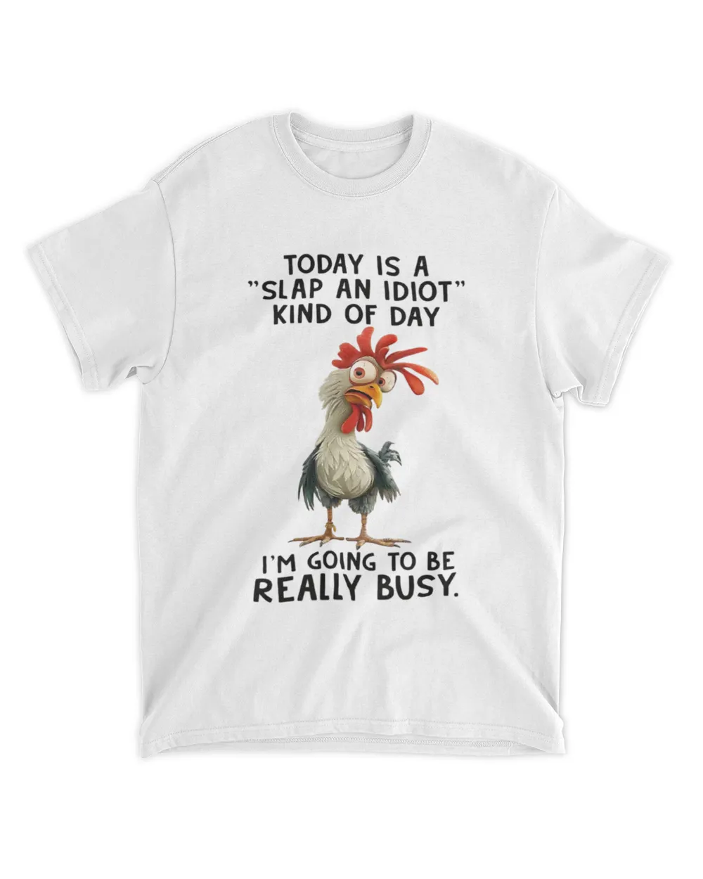 Chicken Today Is A Slap An Idiot Kind Of Day