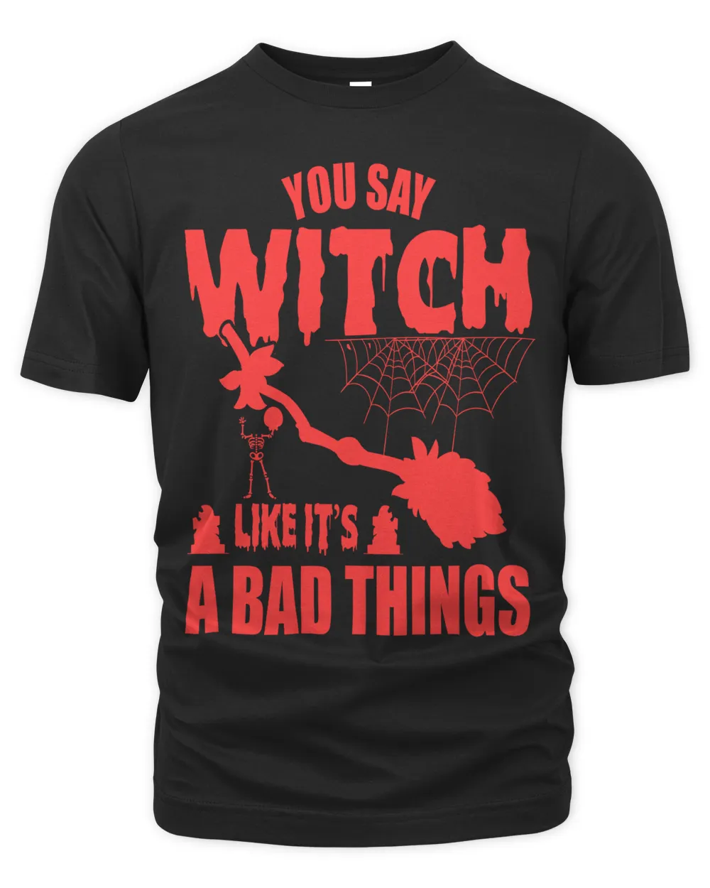YOU SAY WITCH LIKE IT'S A BAD THINGS The Organic Unisex T-shirt black s