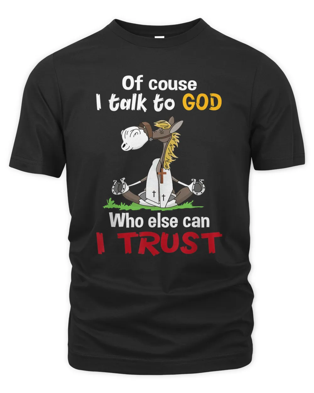 Of course I Talk To God Horse Funny