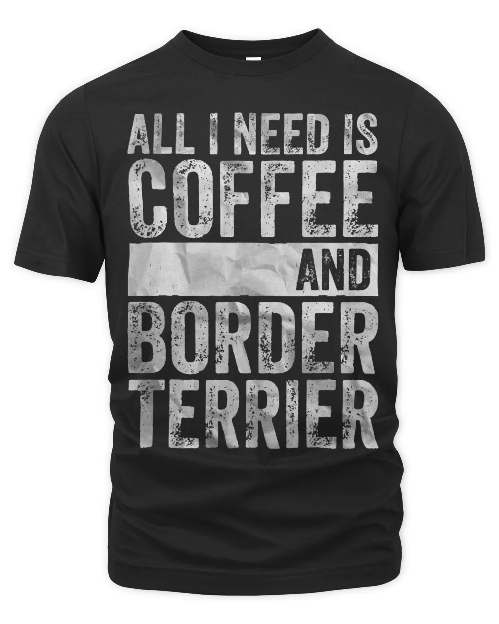Coffee And Dog Shirt All I Need Is Coffee And Border Terrier