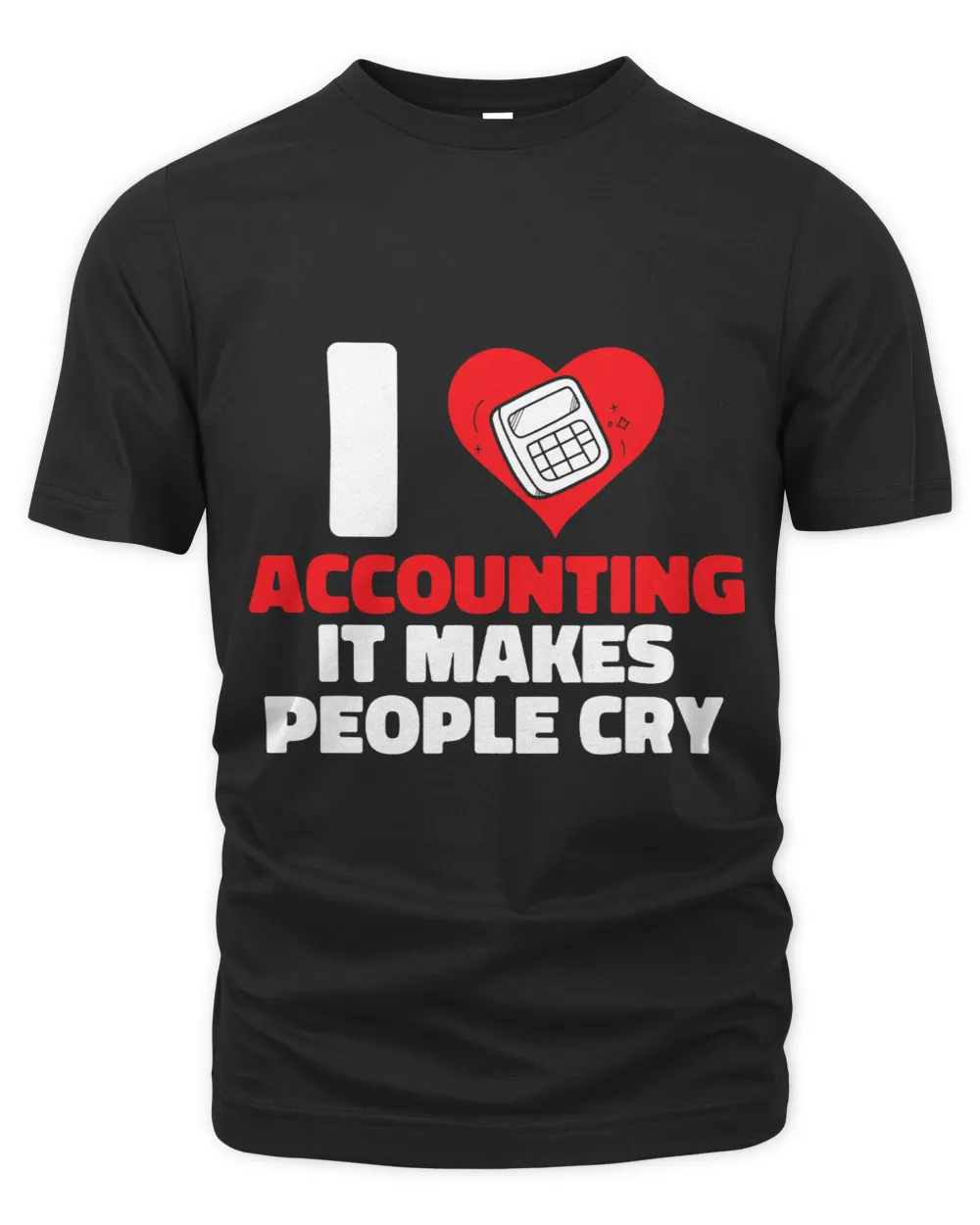 I Love Accounting It Makes People Cry CPA Accountant Humor