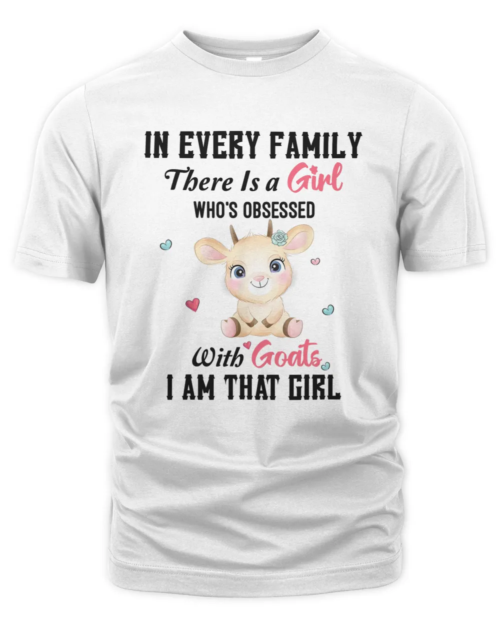 In Every Family There Is A Girl Obsessed With Goat Cute Goat
