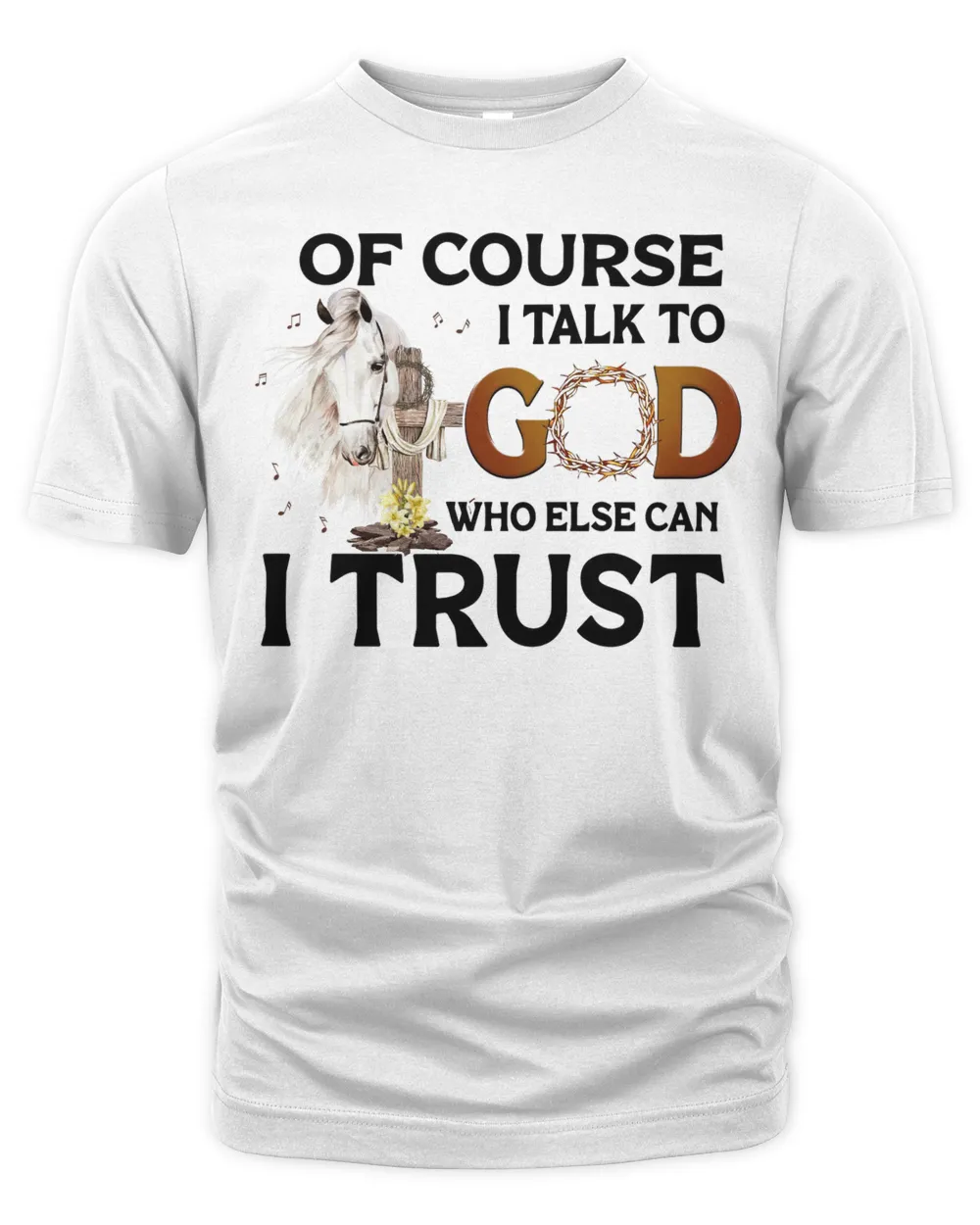 Of Course I talk To God Who Else Can I Trust Who Else Can I Trust Horses