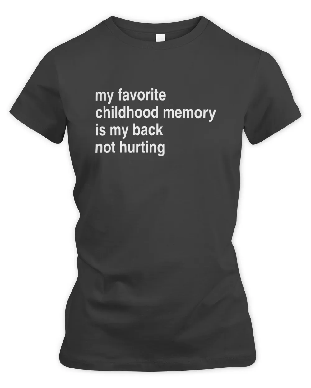 My Favorite Childhood Memory Is My Back Not Hurting Tshirt